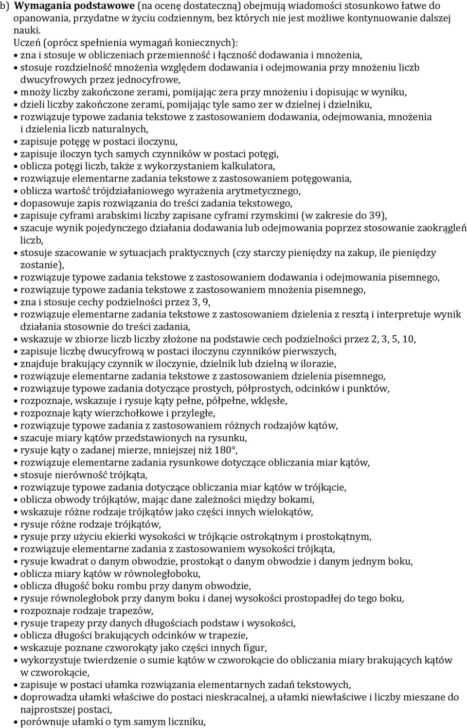 liczb dwucyfrowych przez jednocyfrowe, mnoży liczby zakończone zerami, pomijając zera przy mnożeniu i dopisując w wyniku, dzieli liczby zakończone zerami, pomijając tyle samo zer w dzielnej i