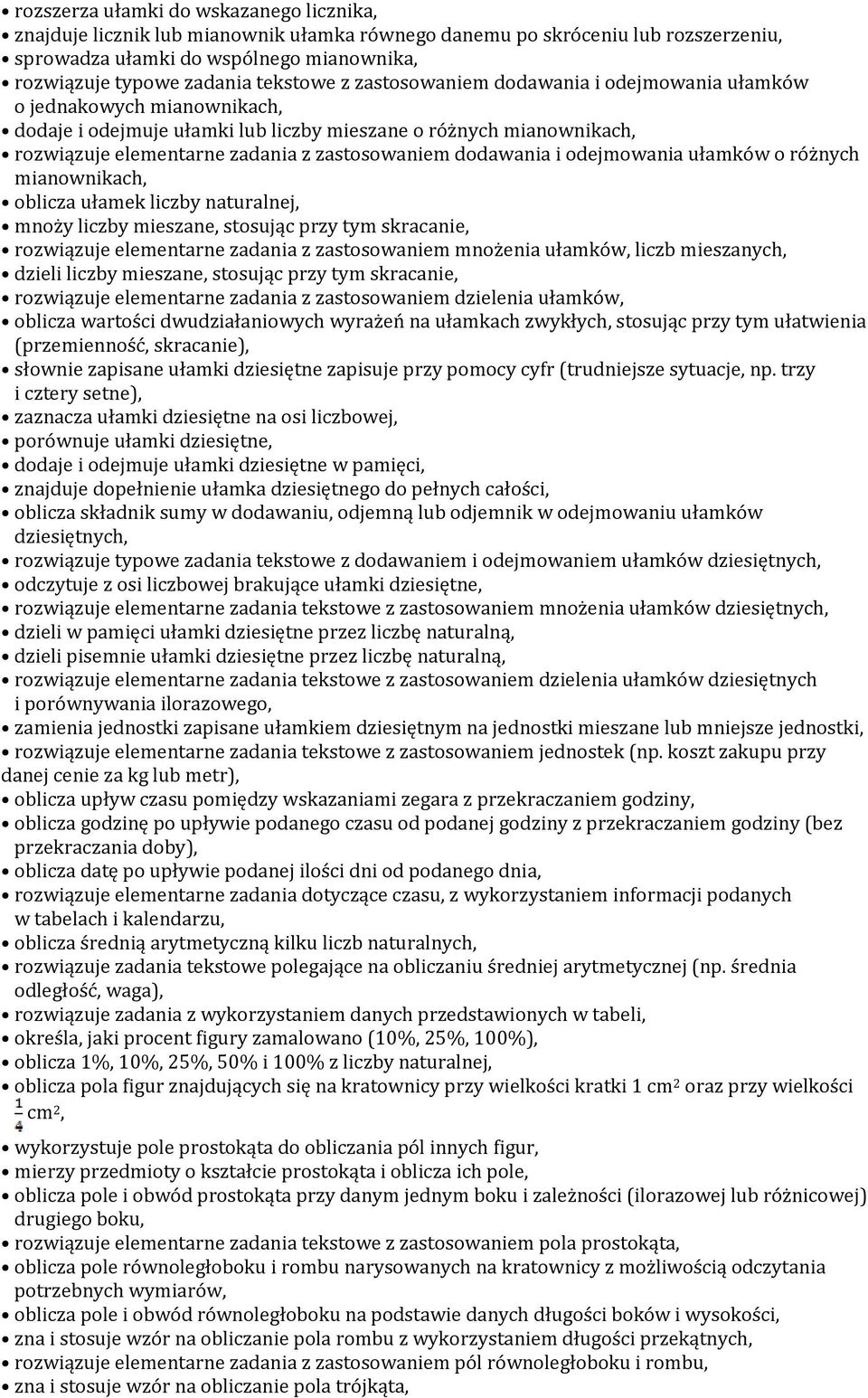 zastosowaniem dodawania i odejmowania ułamków o różnych mianownikach, oblicza ułamek liczby naturalnej, mnoży liczby mieszane, stosując przy tym skracanie, rozwiązuje elementarne zadania z