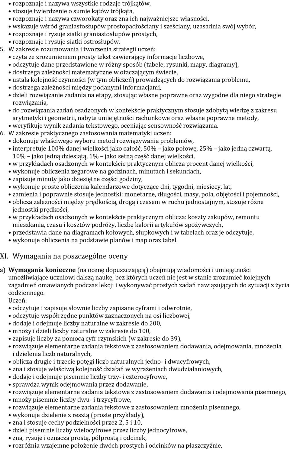 W zakresie rozumowania i tworzenia strategii uczeń: czyta ze zrozumieniem prosty tekst zawierający informacje liczbowe, odczytuje dane przedstawione w różny sposób (tabele, rysunki, mapy, diagramy),