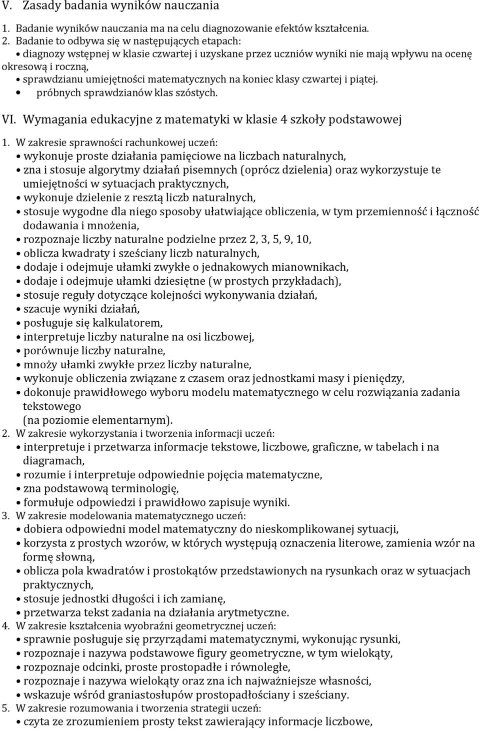 na koniec klasy czwartej i piątej. próbnych sprawdzianów klas szóstych. VI. Wymagania edukacyjne z matematyki w klasie 4 szkoły podstawowej 1.