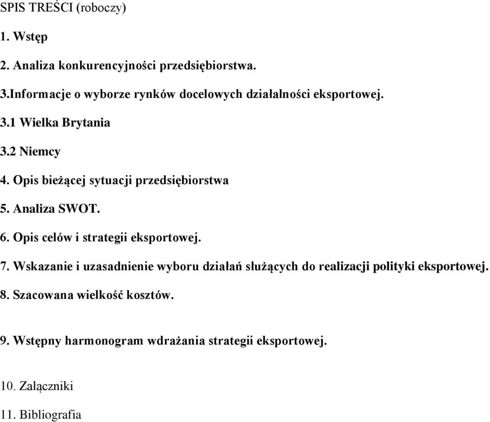 Opis bieżącej sytuacji przedsiębiorstwa 5. Analiza SWOT. 6. Opis celów i strategii eksportowej. 7.