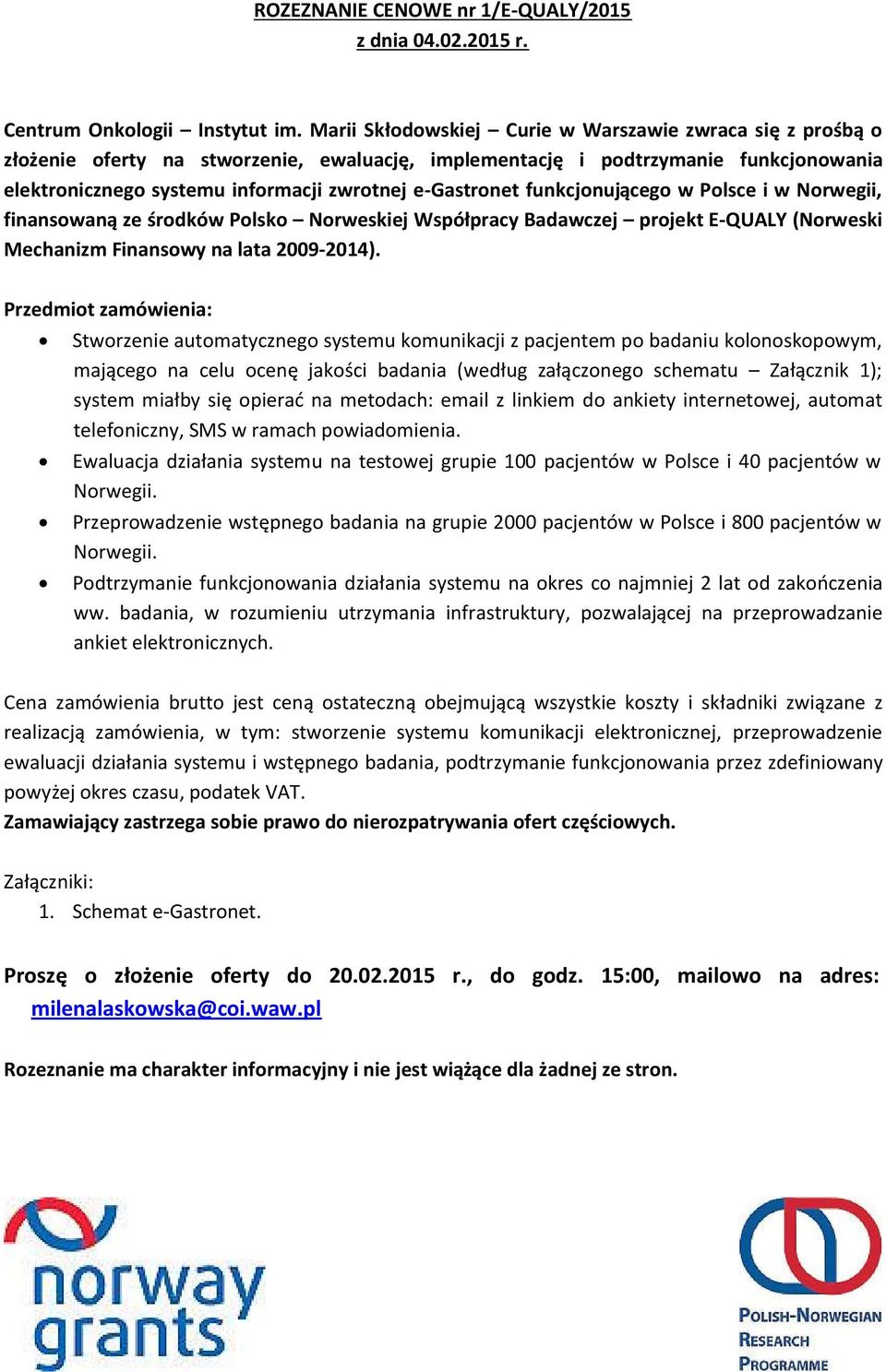 e-gastronet funkcjonującego w Polsce i w Norwegii, finansowaną ze środków Polsko Norweskiej Współpracy Badawczej projekt E-QUALY (Norweski Mechanizm Finansowy na lata 2009-2014).