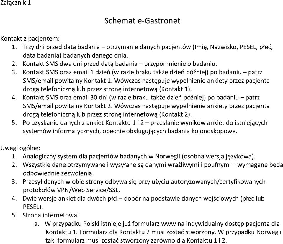 Wówczas następuje wypełnienie ankiety przez pacjenta drogą telefoniczną lub przez stronę internetową (Kontakt 1). 4.