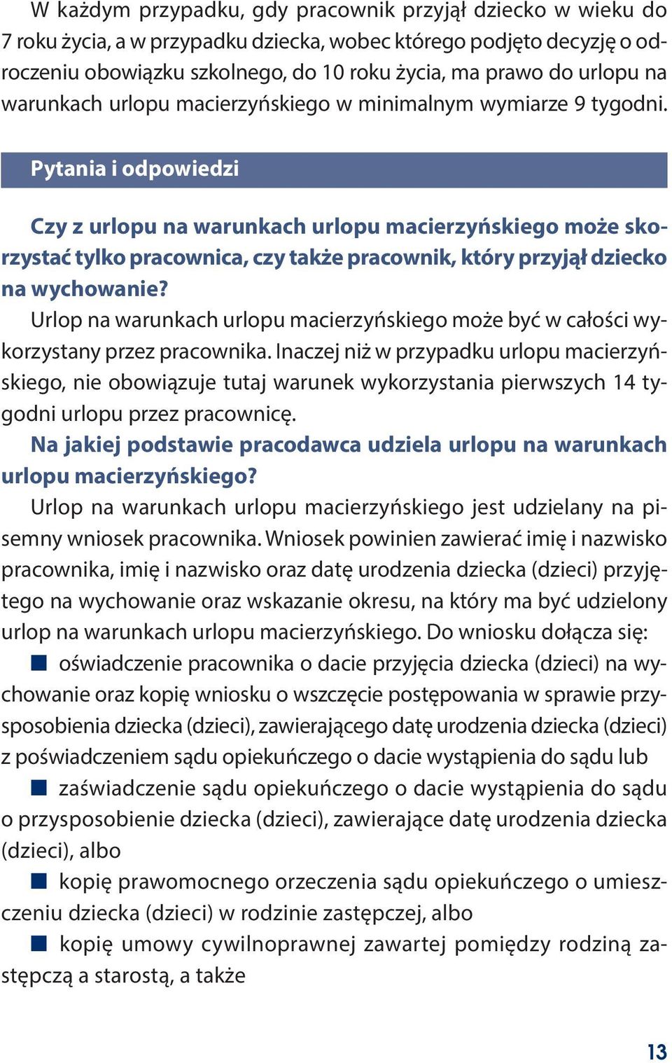 Pytania i odpowiedzi Czy z urlopu na warunkach urlopu macierzyńskiego może skorzystać tylko pracownica, czy także pracownik, który przyjął dziecko na wychowanie?