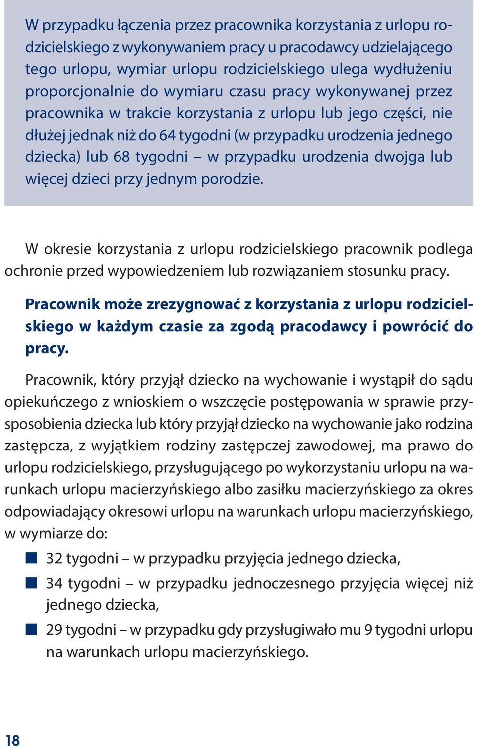 przypadku urodzenia dwojga lub więcej dzieci przy jednym porodzie. W okresie korzystania z urlopu rodzicielskiego pracownik podlega ochronie przed wypowiedzeniem lub rozwiązaniem stosunku pracy.