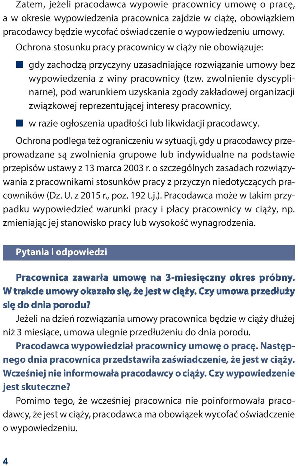 zwolnienie dyscyplinarne), pod warunkiem uzyskania zgody zakładowej organizacji związkowej reprezentującej interesy pracownicy, w razie ogłoszenia upadłości lub likwidacji pracodawcy.