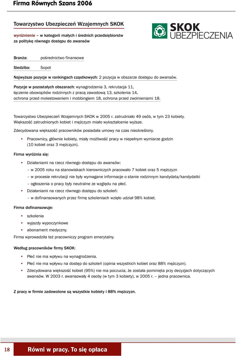 Pozycje w pozostałych obszarach: wynagrodzenia 3, rekrutacja 11, łączenie obowiązków rodzinnych z pracą zawodową 13, szkolenia 14, ochrona przed molestowaniem i mobbingiem 18, ochrona przed