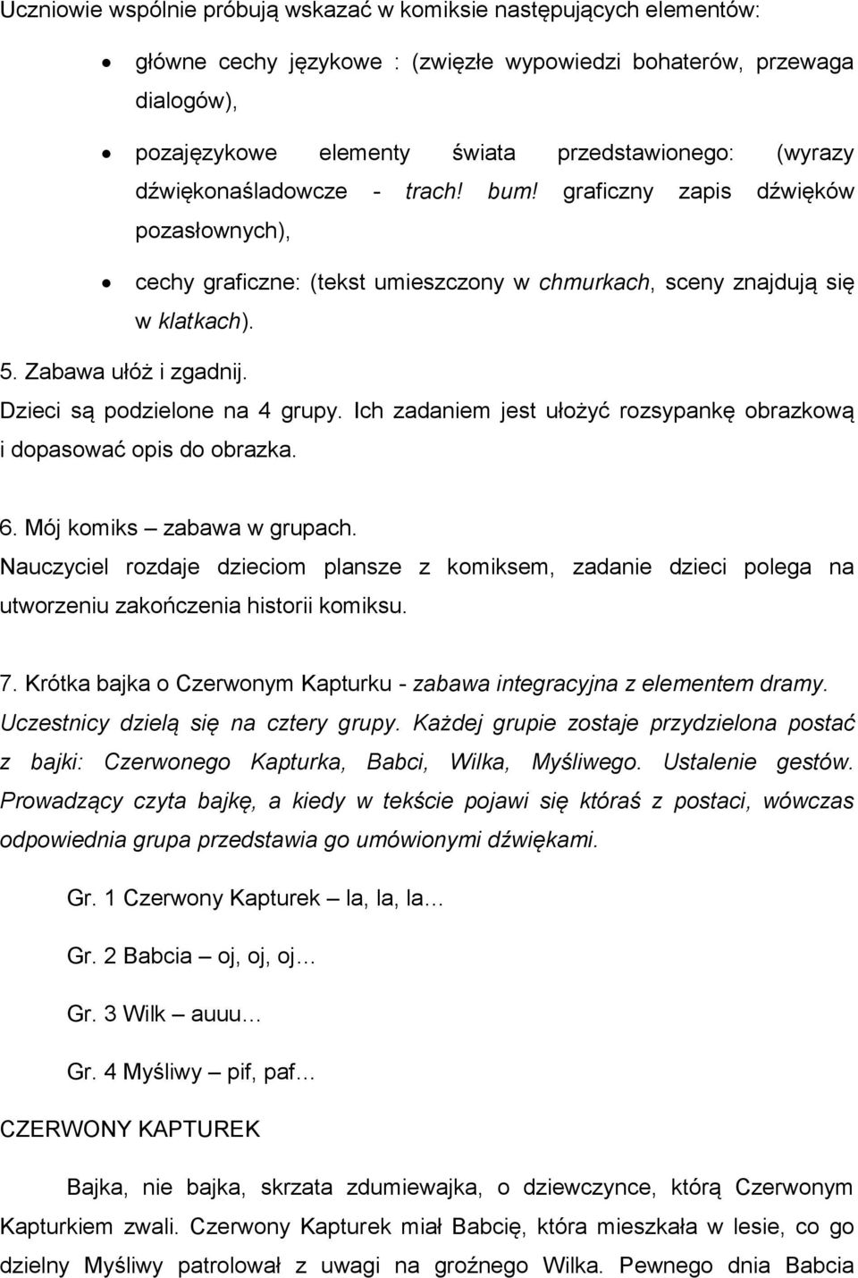 Dzieci są podzielone na 4 grupy. Ich zadaniem jest ułożyć rozsypankę obrazkową i dopasować opis do obrazka. 6. Mój komiks zabawa w grupach.