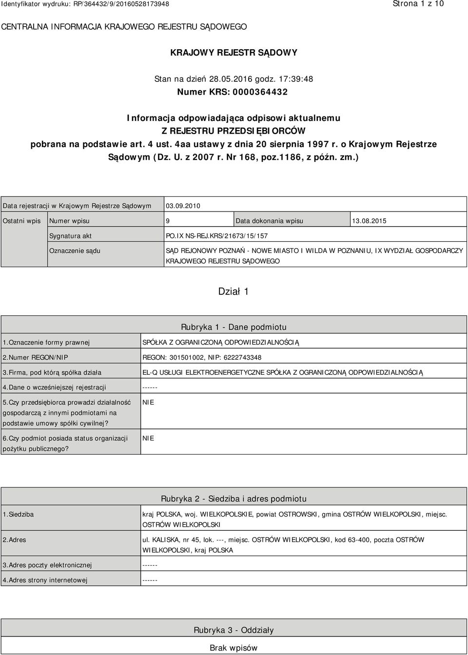 o Krajowym Rejestrze Sądowym (Dz. U. z 2007 r. Nr 168, poz.1186, z późn. zm.) Data rejestracji w Krajowym Rejestrze Sądowym 03.09.2010 Ostatni wpis Numer wpisu 9 Data dokonania wpisu 13.08.