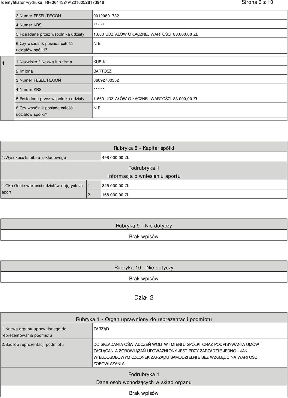 660 UDZIAŁÓW O ŁĄCZNEJ WARTOŚCI 83.000,00 ZŁ Rubryka 8 - Kapitał spółki 1.Wysokość kapitału zakładowego 498 000,00 ZŁ Podrubryka 1 Informacja o wniesieniu aportu 1.