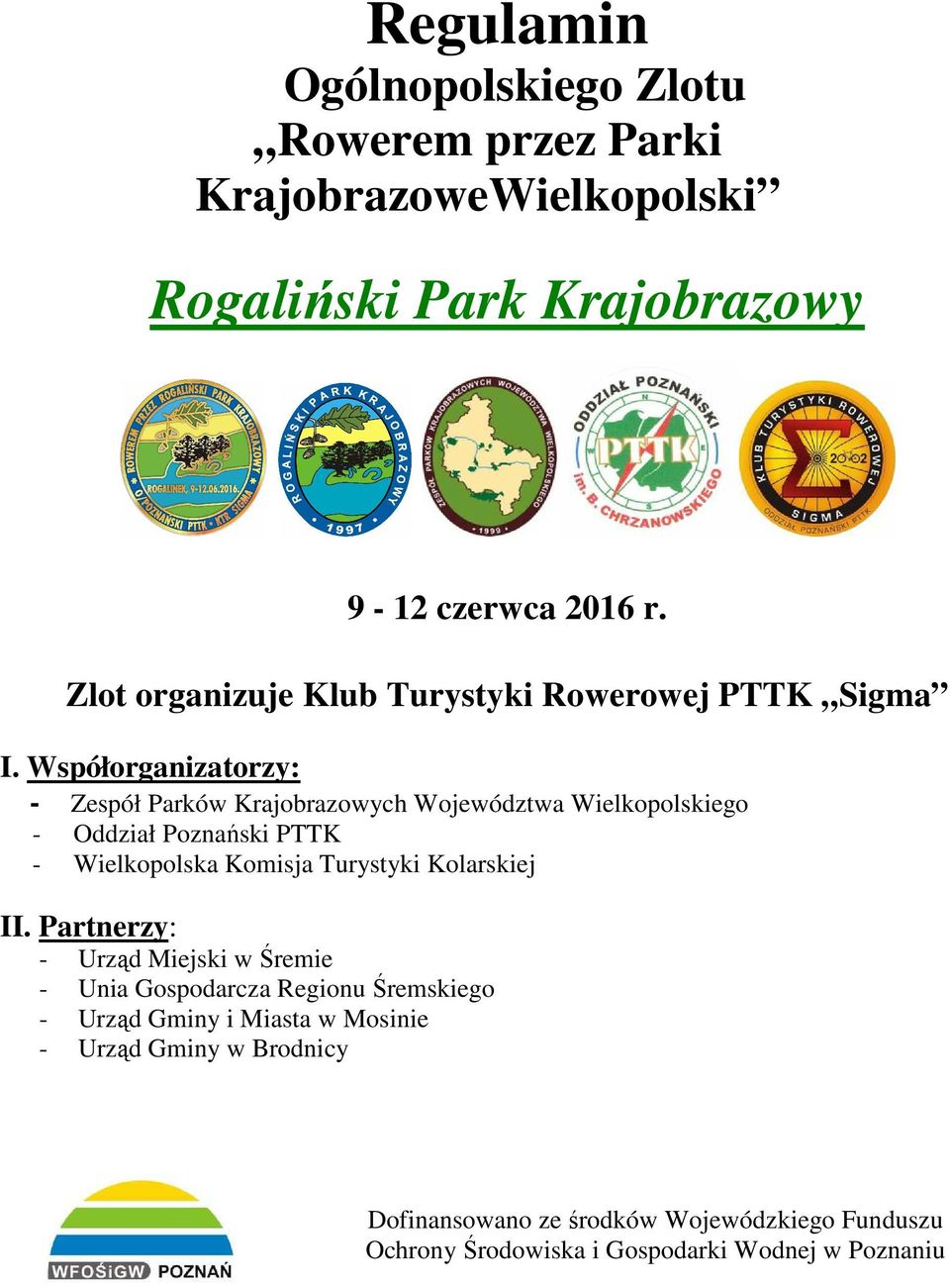 Współorganizatorzy: - Zespół Parków Krajobrazowych Województwa Wielkopolskiego - Oddział Poznański PTTK - Wielkopolska Komisja Turystyki