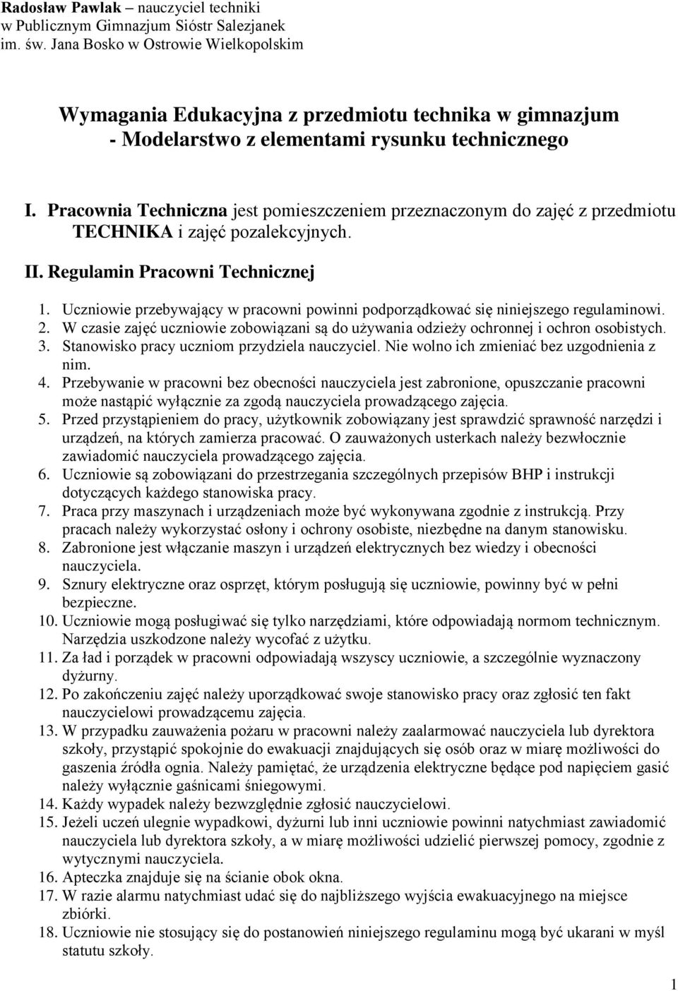 Pracownia Techniczna jest pomieszczeniem przeznaczonym do zajęć z przedmiotu TECHNIKA i zajęć pozalekcyjnych. II. Regulamin Pracowni Technicznej 1.