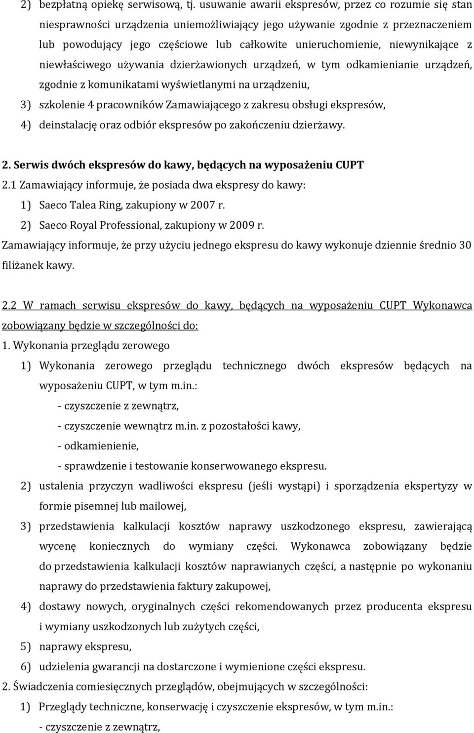 niewynikające z niewłaściwego używania dzierżawionych urządzeń, w tym odkamienianie urządzeń, zgodnie z komunikatami wyświetlanymi na urządzeniu, 3) szkolenie 4 pracowników Zamawiającego z zakresu