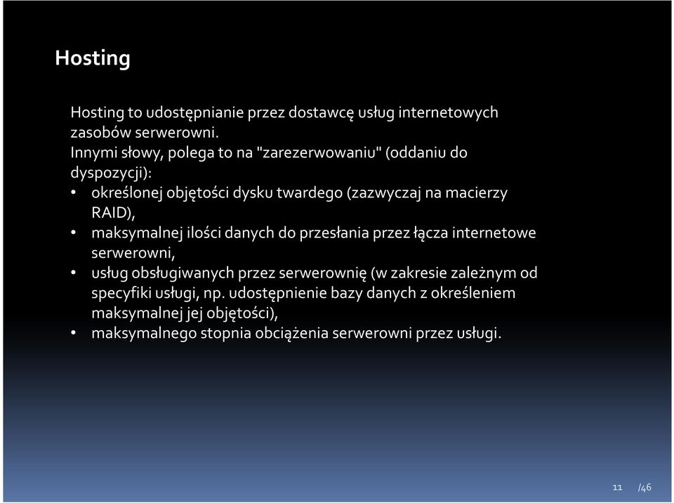 RAID), maksymalnej ilości danych do przesłania przez łącza internetowe serwerowni, usług obsługiwanych przez serwerownię (w