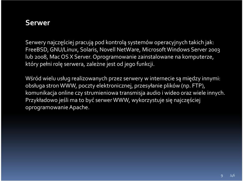 Wśród wielu usług realizowanych przez serwery w interneciesą między innymi: obsługa stron WWW, poczty elektronicznej, przesyłanie plików (np.