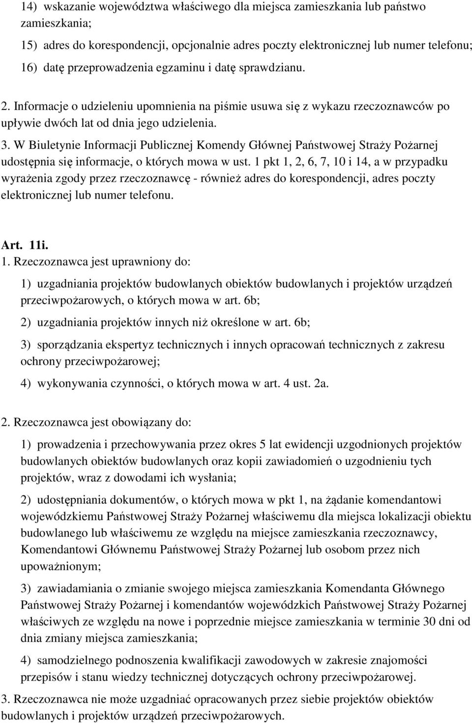 W Biuletynie Informacji Publicznej Komendy Głównej Państwowej Straży Pożarnej udostępnia się informacje, o których mowa w ust.