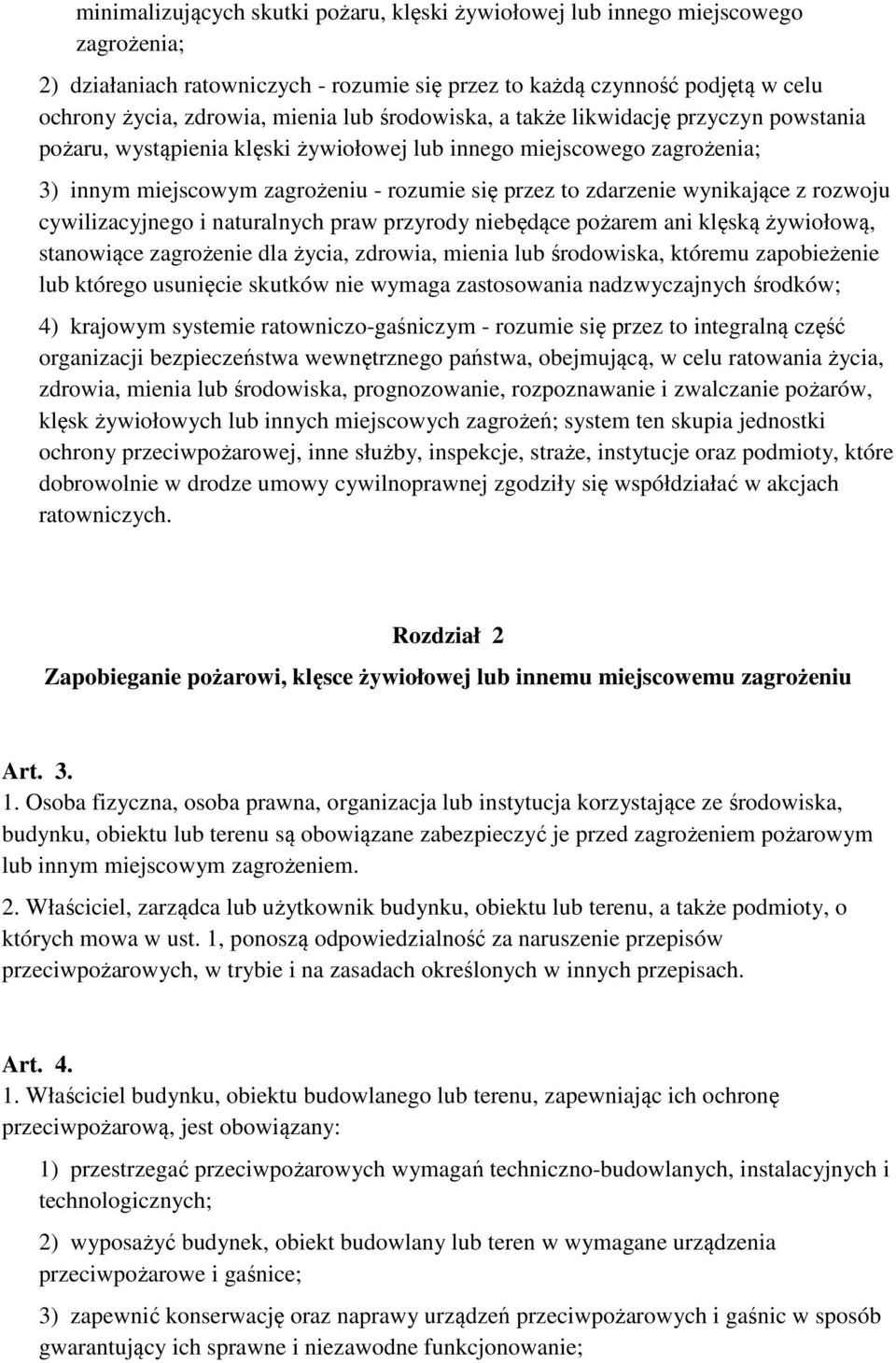 wynikające z rozwoju cywilizacyjnego i naturalnych praw przyrody niebędące pożarem ani klęską żywiołową, stanowiące zagrożenie dla życia, zdrowia, mienia lub środowiska, któremu zapobieżenie lub