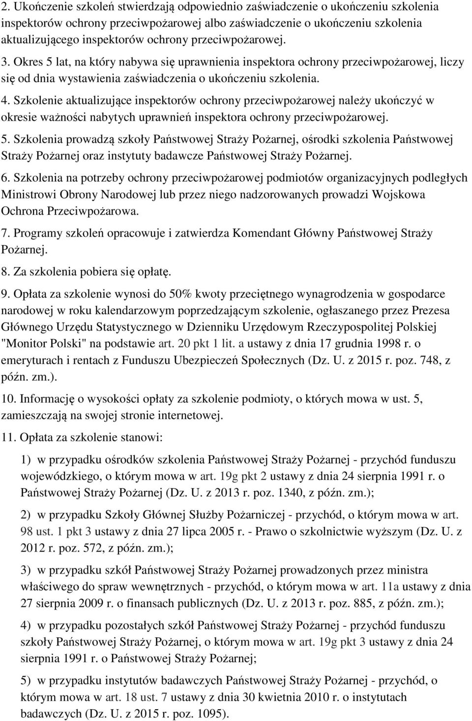 Szkolenie aktualizujące inspektorów ochrony przeciwpożarowej należy ukończyć w okresie ważności nabytych uprawnień inspektora ochrony przeciwpożarowej. 5.