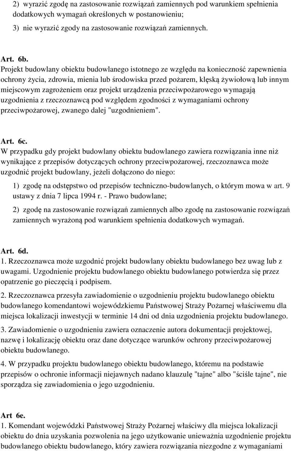 oraz projekt urządzenia przeciwpożarowego wymagają uzgodnienia z rzeczoznawcą pod względem zgodności z wymaganiami ochrony przeciwpożarowej, zwanego dalej "uzgodnieniem". Art. 6c.