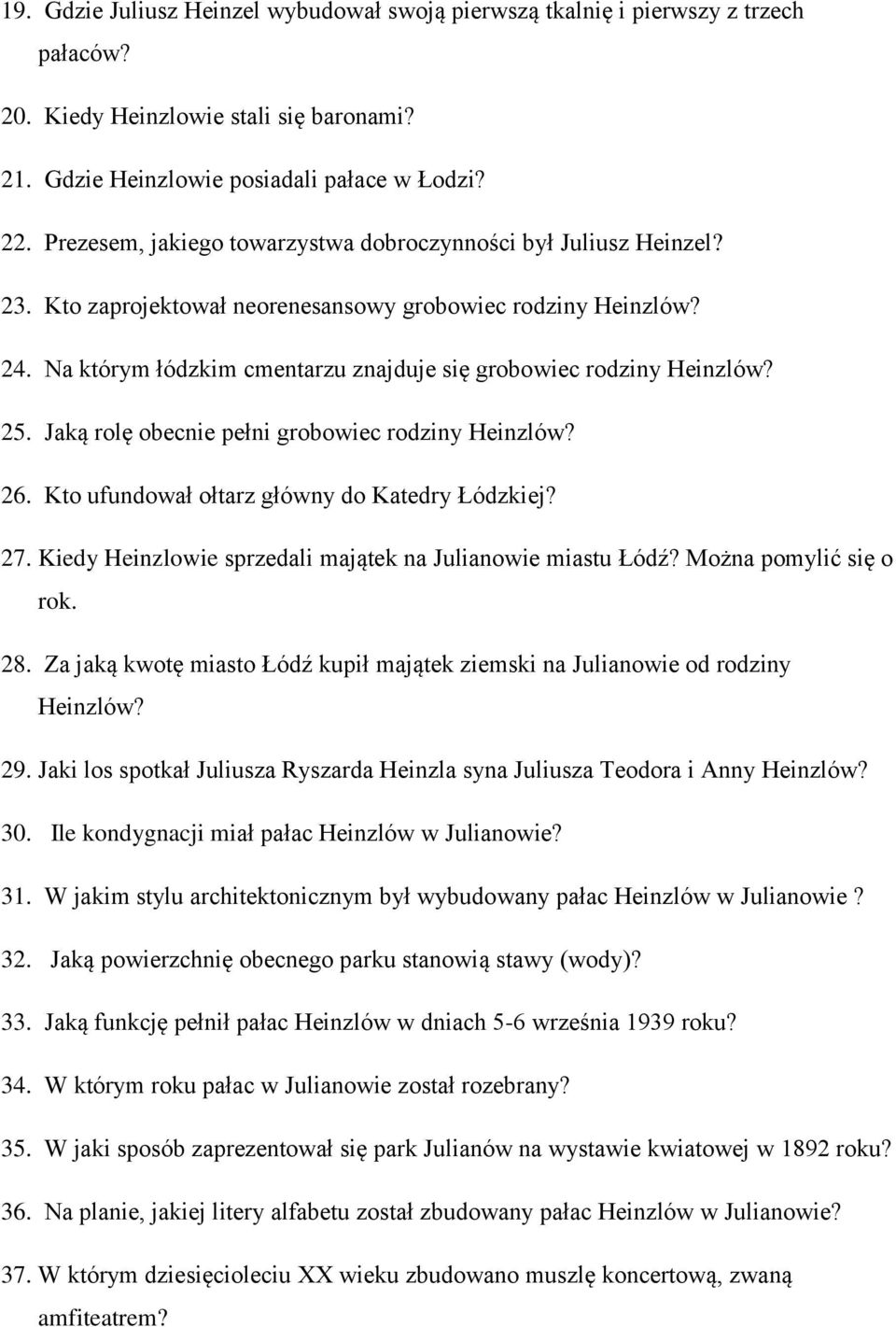 Na którym łódzkim cmentarzu znajduje się grobowiec rodziny Heinzlów? 25. Jaką rolę obecnie pełni grobowiec rodziny Heinzlów? 26. Kto ufundował ołtarz główny do Katedry Łódzkiej? 27.