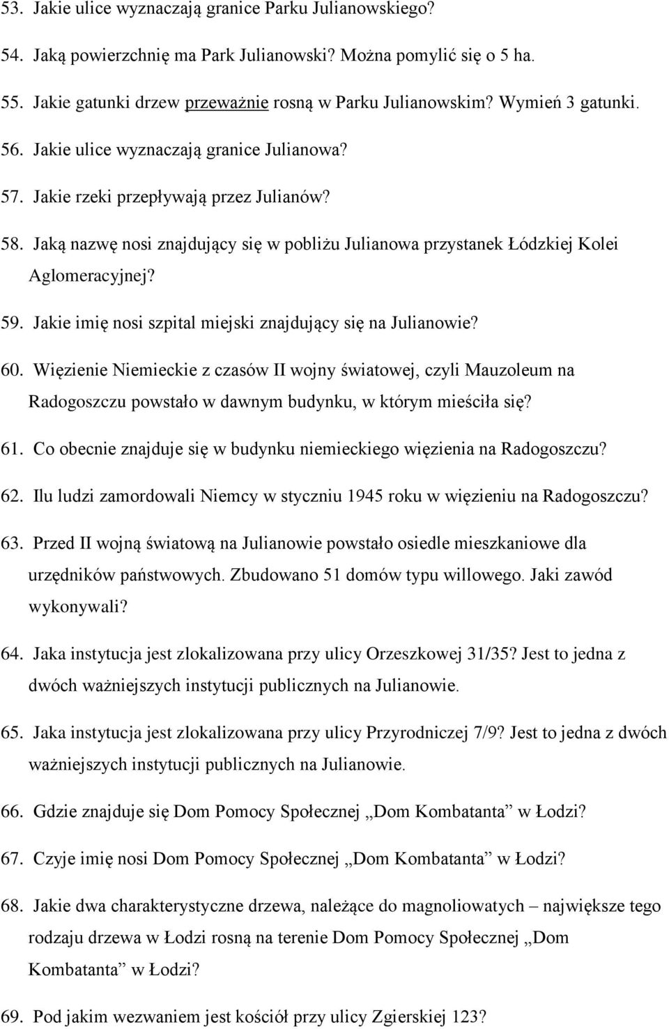 Jaką nazwę nosi znajdujący się w pobliżu Julianowa przystanek Łódzkiej Kolei Aglomeracyjnej? 59. Jakie imię nosi szpital miejski znajdujący się na Julianowie? 60.