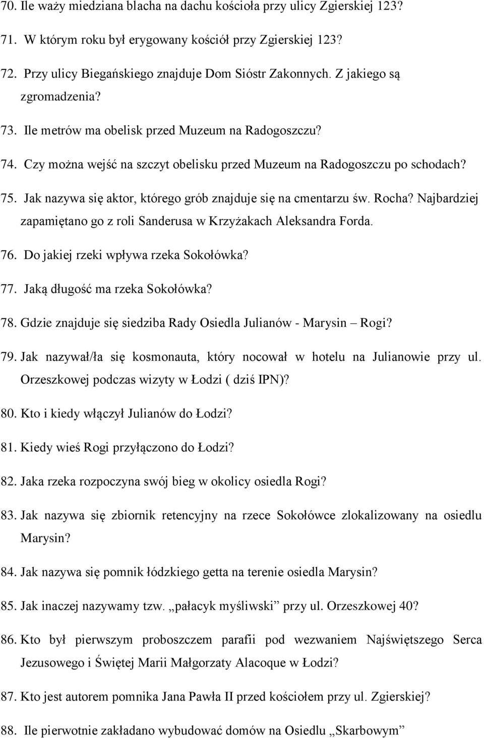 Jak nazywa się aktor, którego grób znajduje się na cmentarzu św. Rocha? Najbardziej zapamiętano go z roli Sanderusa w Krzyżakach Aleksandra Forda. 76. Do jakiej rzeki wpływa rzeka Sokołówka? 77.