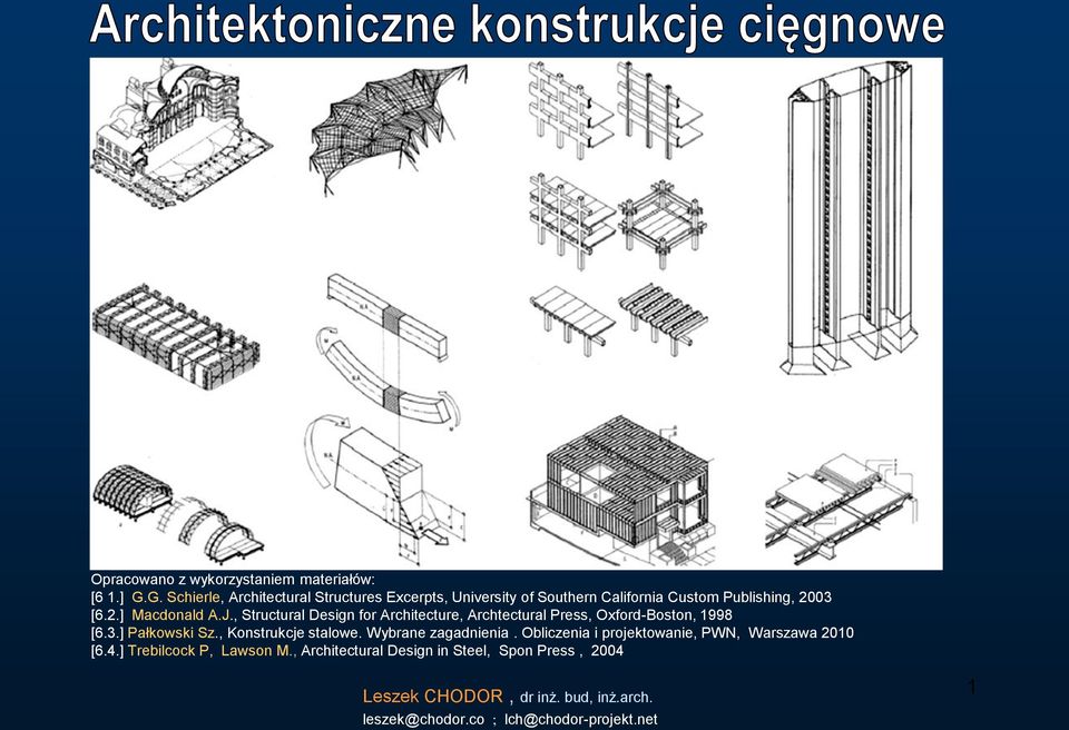 , Structural Design for Architecture, Archtectural Press, Oxford-Boston, 1998 [6.3.] Pałkowski Sz., Konstrukcje stalowe.