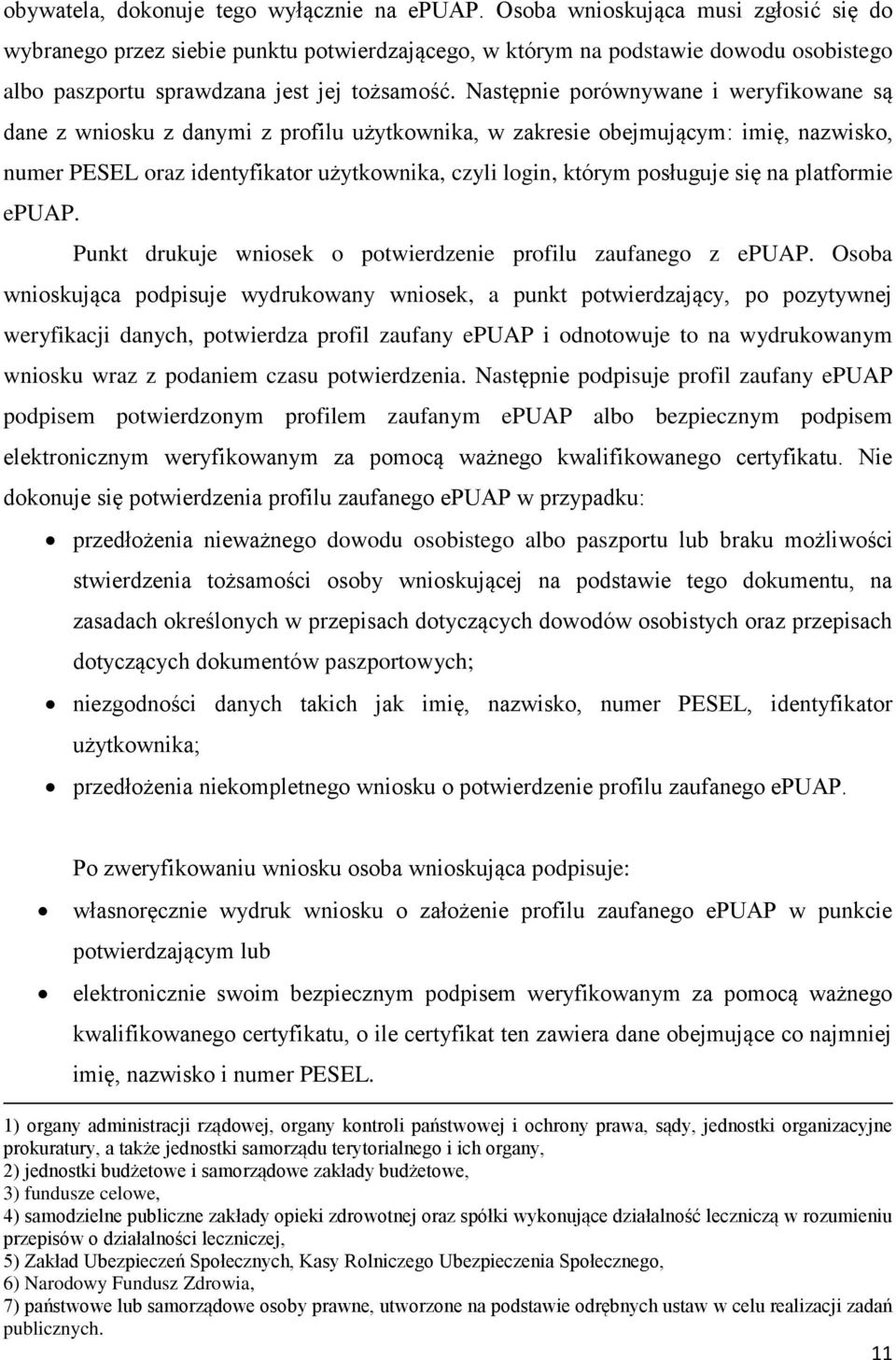 Następnie porównywane i weryfikowane są dane z wniosku z danymi z profilu użytkownika, w zakresie obejmującym: imię, nazwisko, numer PESEL oraz identyfikator użytkownika, czyli login, którym