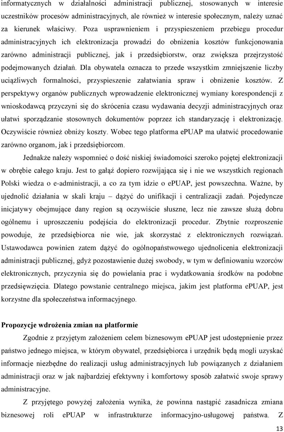 zwiększa przejrzystość podejmowanych działań. Dla obywatela oznacza to przede wszystkim zmniejszenie liczby uciążliwych formalności, przyspieszenie załatwiania spraw i obniżenie kosztów.