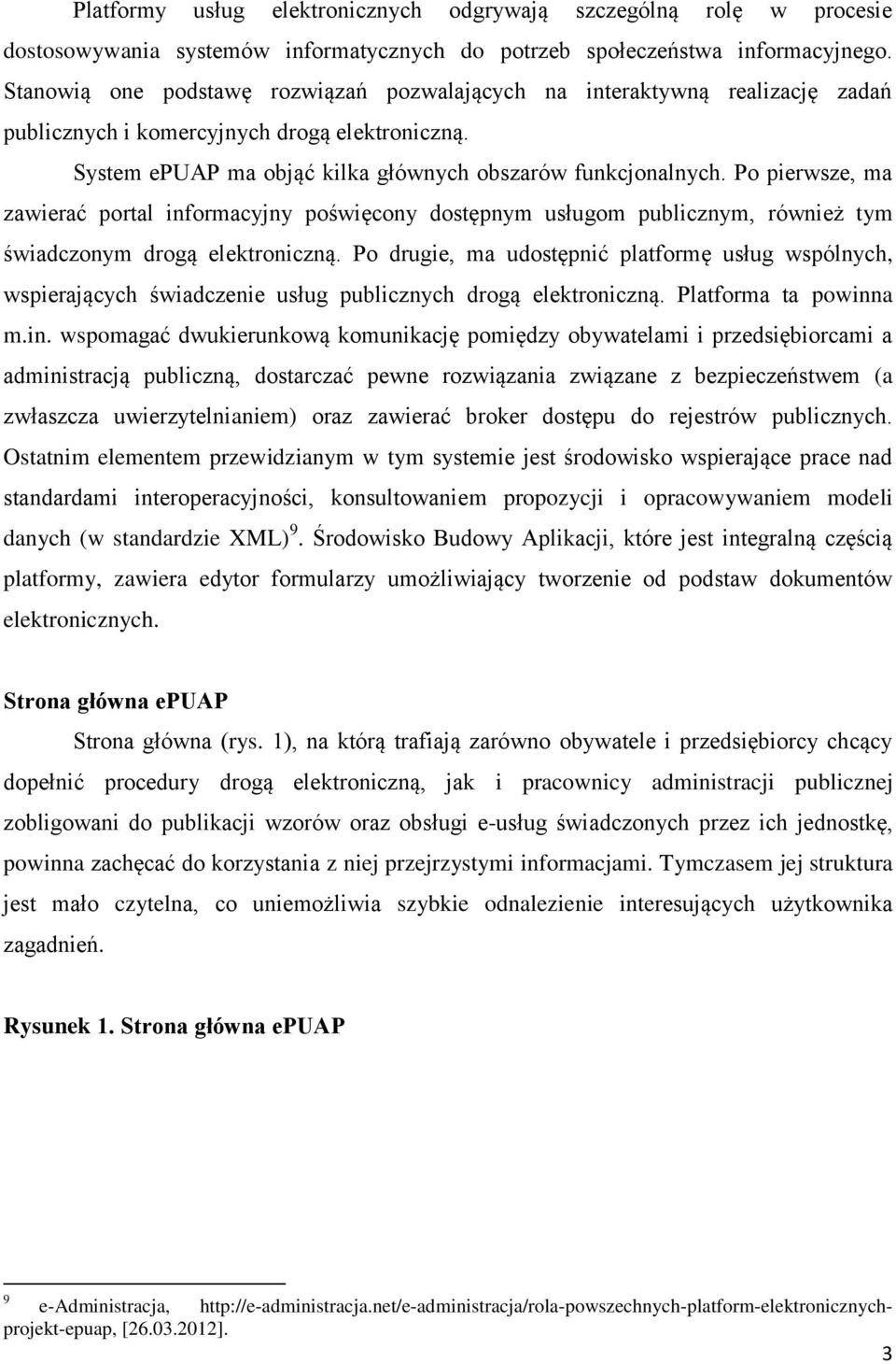 Po pierwsze, ma zawierać portal informacyjny poświęcony dostępnym usługom publicznym, również tym świadczonym drogą elektroniczną.