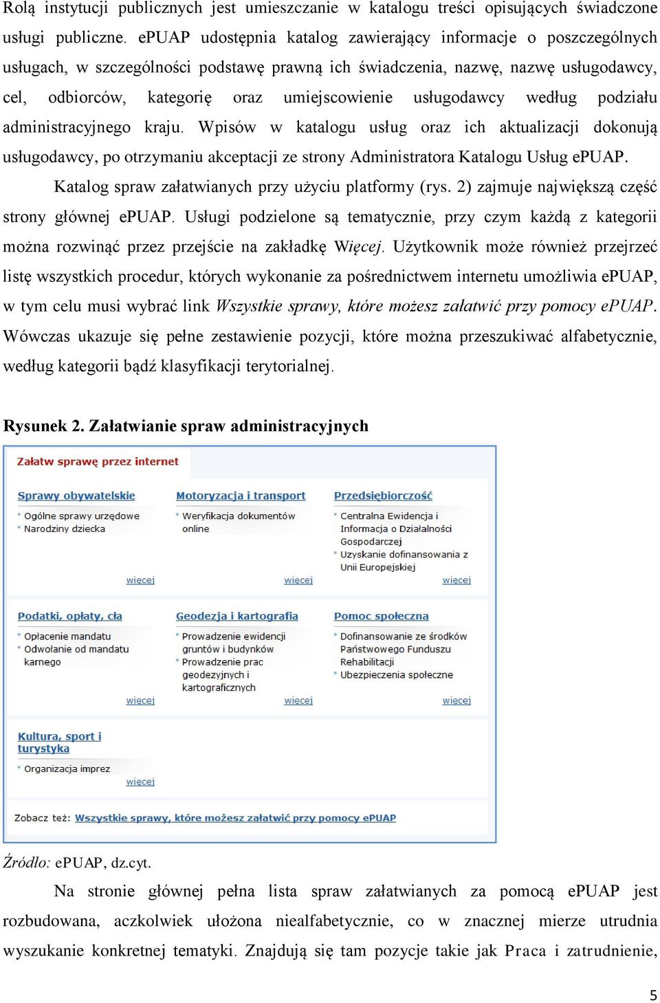 usługodawcy według podziału administracyjnego kraju. Wpisów w katalogu usług oraz ich aktualizacji dokonują usługodawcy, po otrzymaniu akceptacji ze strony Administratora Katalogu Usług epuap.