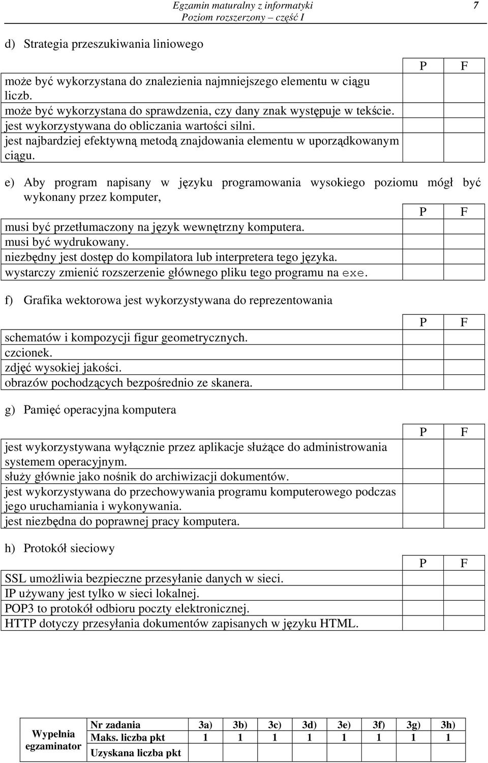 e) Aby program apisay w języku programowaia wysokiego poziomu mógł być wykoay przez komputer, musi być przetłumaczoy a język wewętrzy komputera. musi być wydrukoway.