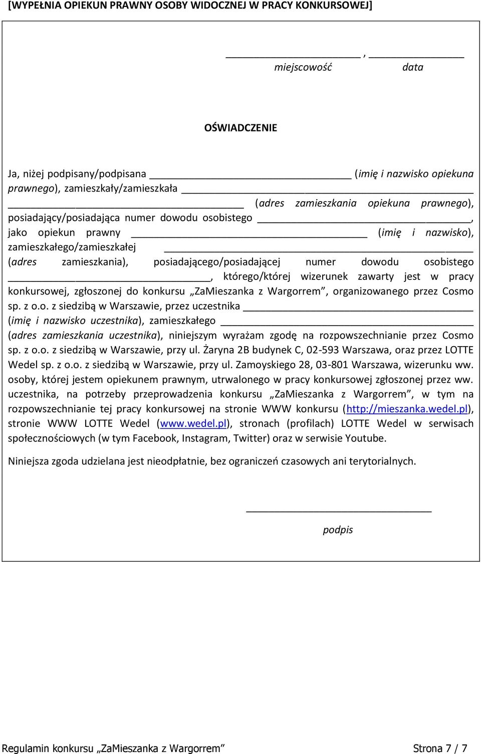 numer dowodu osobistego, którego/której wizerunek zawarty jest w pracy konkursowej, zgłoszonej do konkursu ZaMieszanka z Wargorrem, organizowanego przez Cosmo sp. z o.o. z siedzibą w Warszawie, przez uczestnika (imię i nazwisko uczestnika), zamieszkałego (adres zamieszkania uczestnika), niniejszym wyrażam zgodę na rozpowszechnianie przez Cosmo sp.