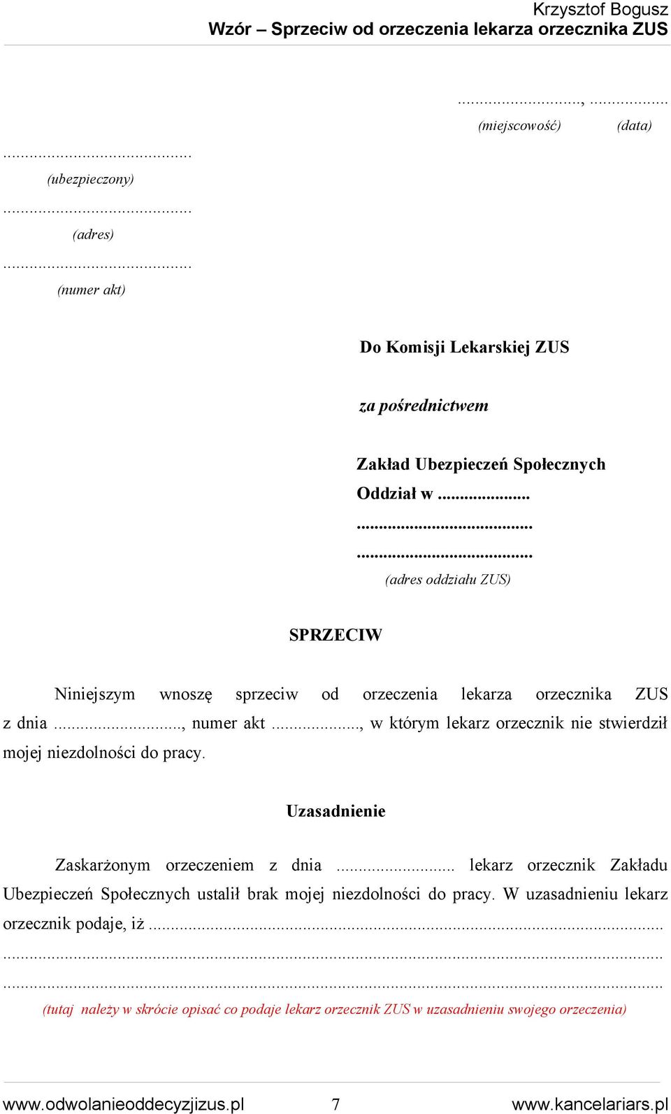 .., w którym lekarz orzecznik nie stwierdził mojej niezdolności do pracy. Uzasadnienie Zaskarżonym orzeczeniem z dnia.