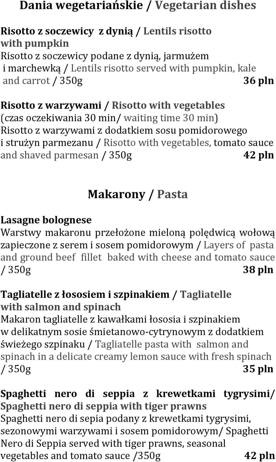 Risotto with vegetables, tomato sauce and shaved parmesan / 350g 42 pln Makarony / Pasta Lasagne bolognese Warstwy makaronu przełożone mieloną polędwicą wołową zapieczone z serem i sosem pomidorowym