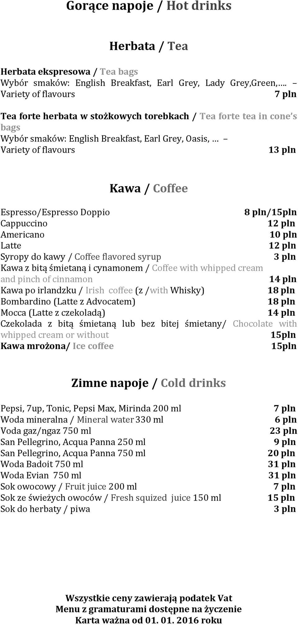 Espresso/Espresso Doppio 8 pln/15pln Cappuccino 12 pln Americano 10 pln Latte 12 pln Syropy do kawy / Coffee flavored syrup 3 pln Kawa z bitą śmietaną i cynamonem / Coffee with whipped cream and