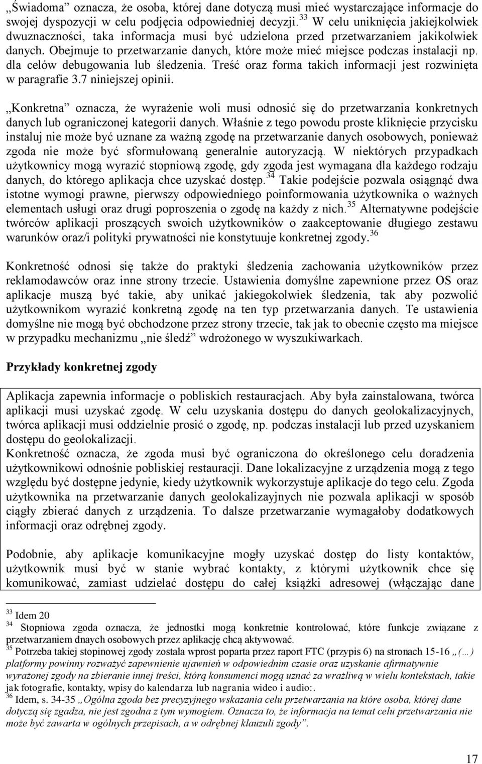 Obejmuje to przetwarzanie danych, które może mieć miejsce podczas instalacji np. dla celów debugowania lub śledzenia. Treść oraz forma takich informacji jest rozwinięta w paragrafie 3.