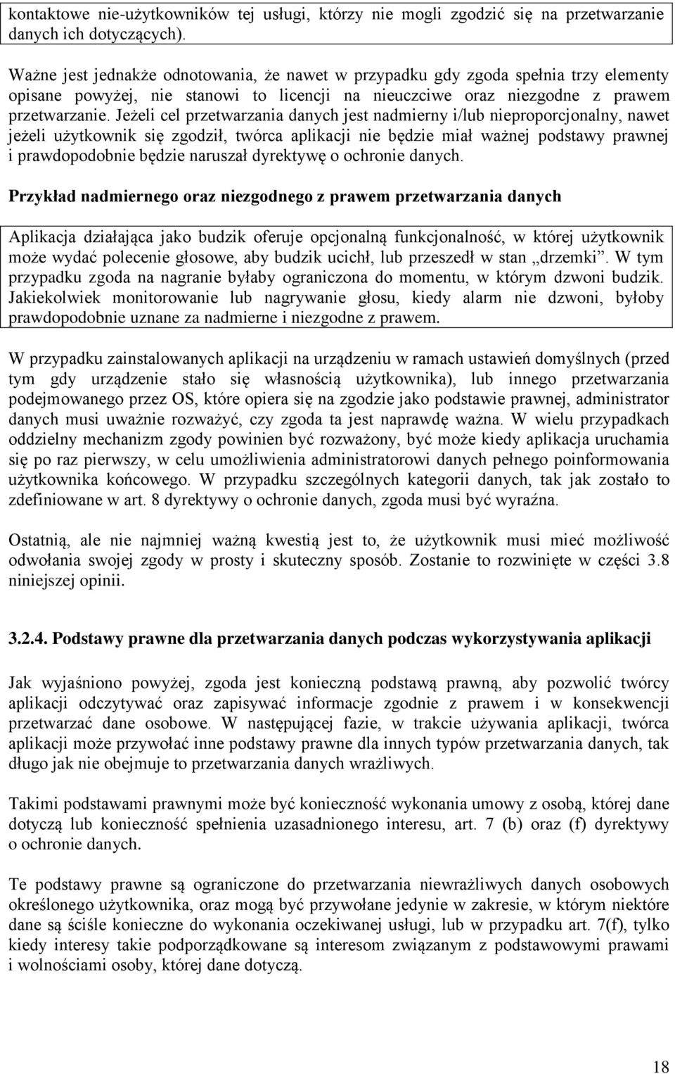 Jeżeli cel przetwarzania danych jest nadmierny i/lub nieproporcjonalny, nawet jeżeli użytkownik się zgodził, twórca aplikacji nie będzie miał ważnej podstawy prawnej i prawdopodobnie będzie naruszał