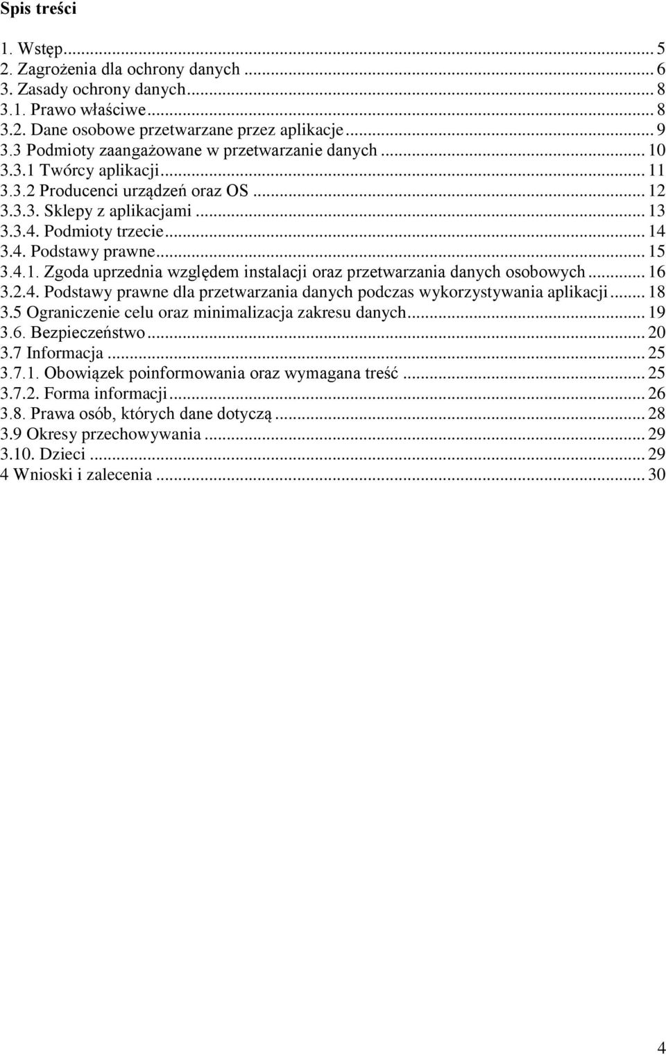 .. 15 3.4.1. Zgoda uprzednia względem instalacji oraz przetwarzania danych osobowych... 16 3.2.4. Podstawy prawne dla przetwarzania danych podczas wykorzystywania aplikacji... 18 3.