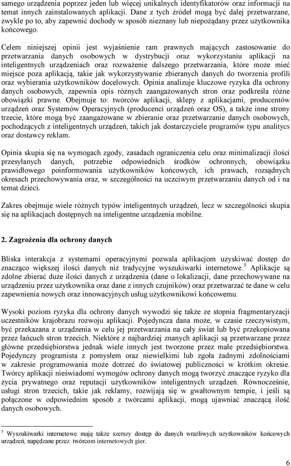 Celem niniejszej opinii jest wyjaśnienie ram prawnych mających zastosowanie do przetwarzania danych osobowych w dystrybucji oraz wykorzystaniu aplikacji na inteligentnych urządzeniach oraz rozważenie