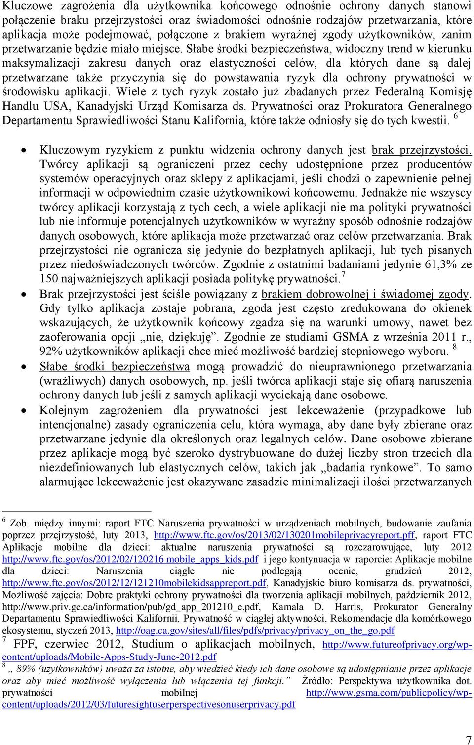 Słabe środki bezpieczeństwa, widoczny trend w kierunku maksymalizacji zakresu danych oraz elastyczności celów, dla których dane są dalej przetwarzane także przyczynia się do powstawania ryzyk dla