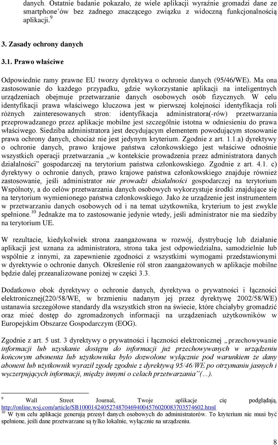 Ma ona zastosowanie do każdego przypadku, gdzie wykorzystanie aplikacji na inteligentnych urządzeniach obejmuje przetwarzanie danych osobowych osób fizycznych.