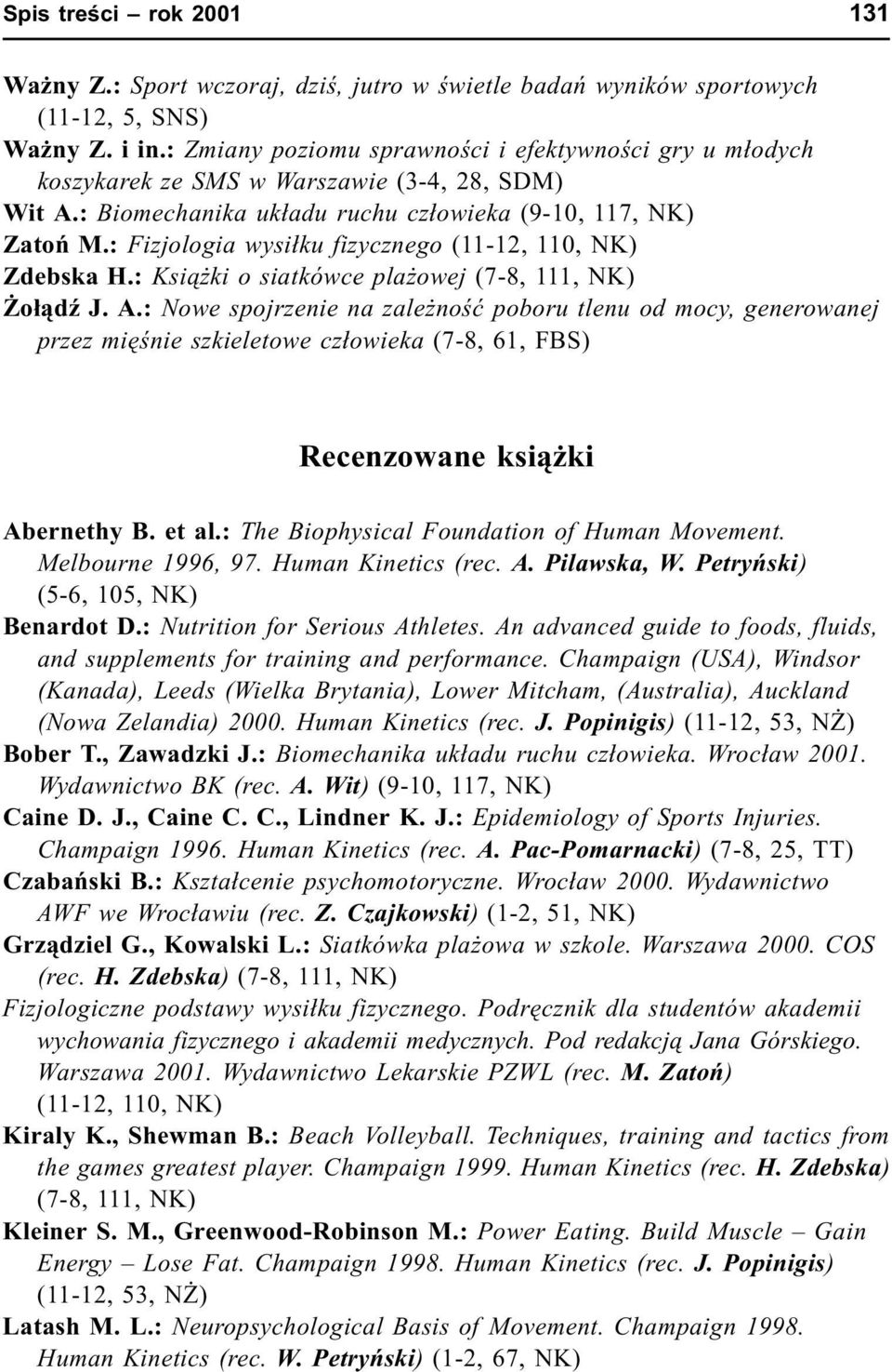 : Fizjologia wysi³ku fizycznego (11-12, 110, NK) Zdebska H.: Ksi¹ ki o siatkówce pla owej (7-8, 111, NK) o³¹dÿ J. A.