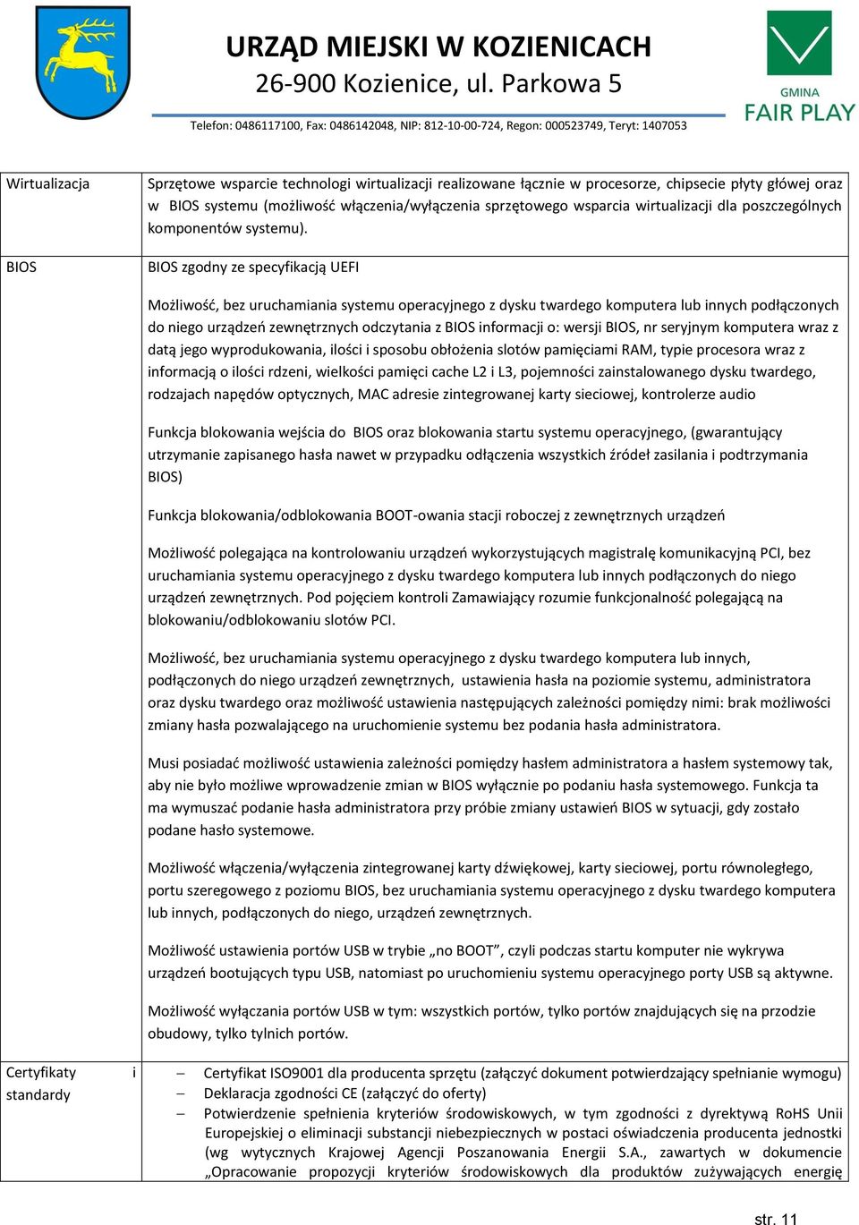 BIOS zgodny ze specyfikacją UEFI Możliwość, bez uruchamiania systemu operacyjnego z dysku twardego komputera lub innych podłączonych do niego urządzeń zewnętrznych odczytania z BIOS informacji o: