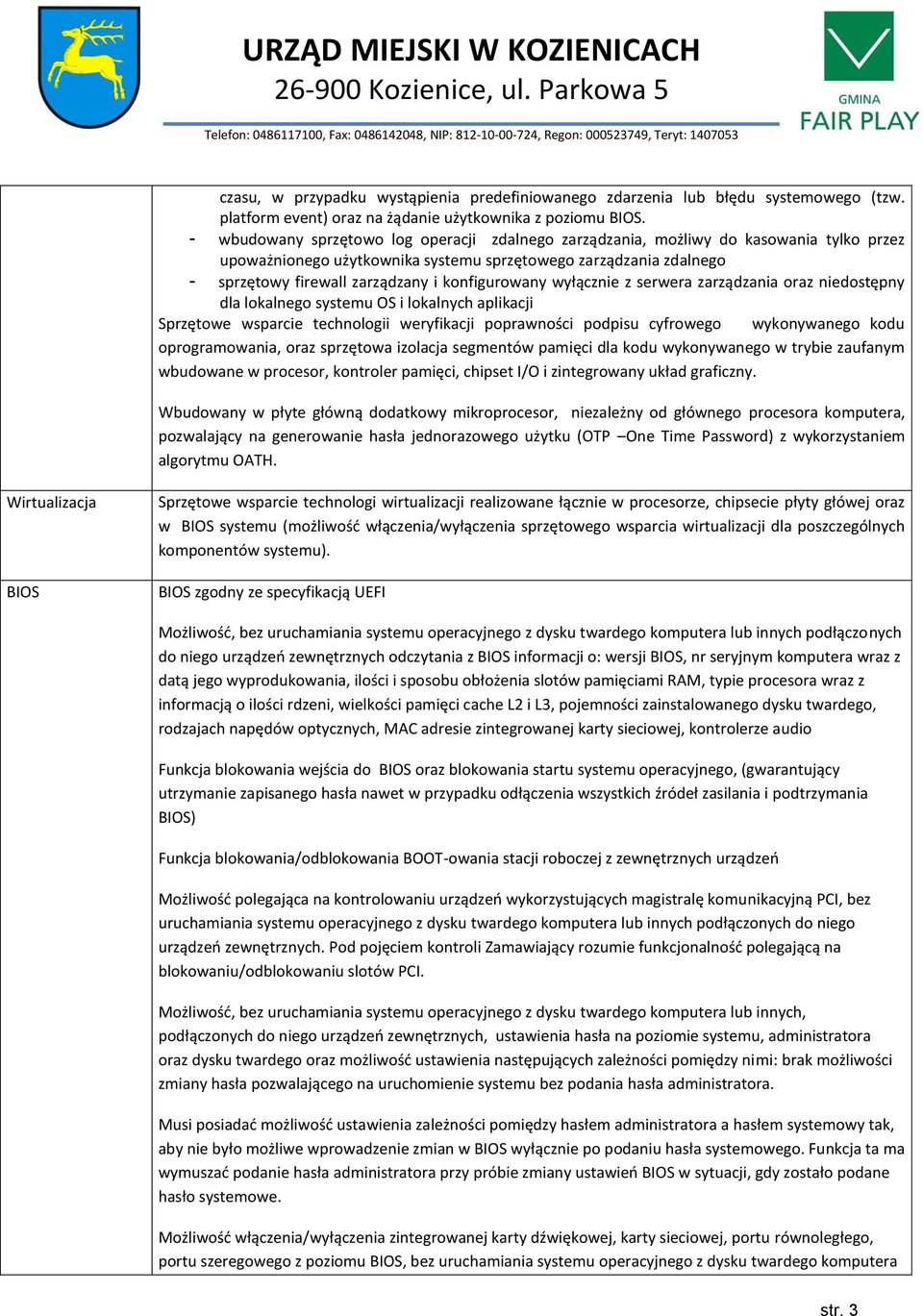 konfigurowany wyłącznie z serwera zarządzania oraz niedostępny dla lokalnego systemu OS i lokalnych aplikacji Sprzętowe wsparcie technologii weryfikacji poprawności podpisu cyfrowego wykonywanego