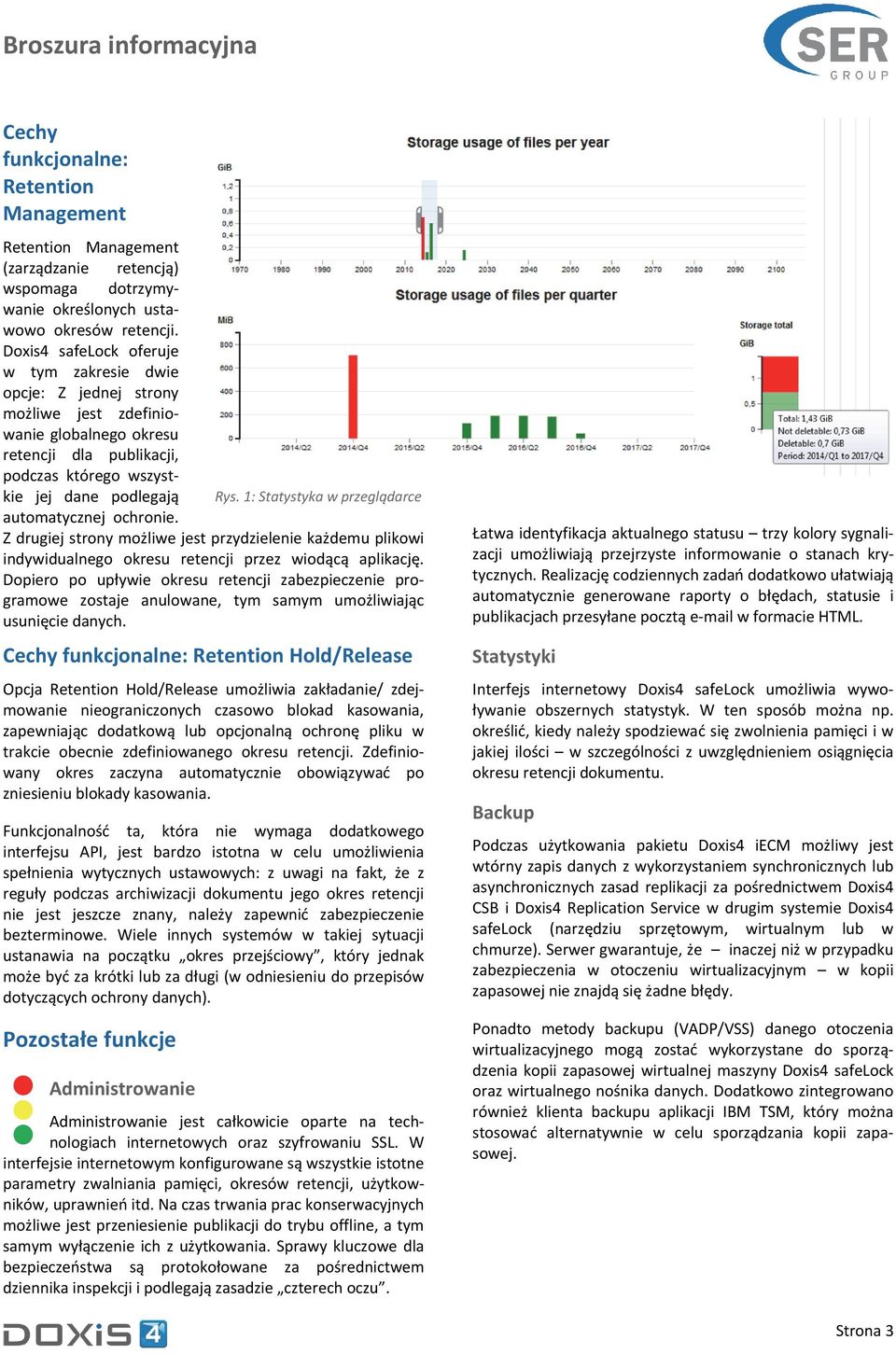 1: Statystyka w przeglądarce automatycznej ochronie. Z drugiej strony możliwe jest przydzielenie każdemu plikowi indywidualnego okresu retencji przez wiodącą aplikację.