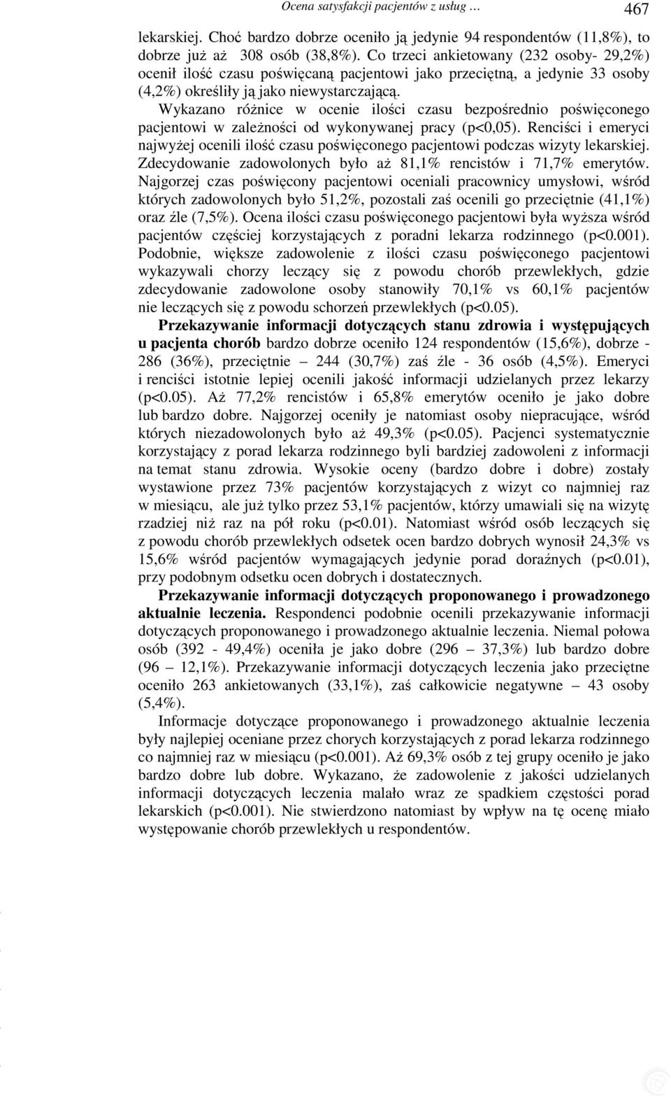 Wykazano różnice w ocenie ilości czasu bezpośrednio poświęconego pacjentowi w zależności od wykonywanej pracy (p<0,05).