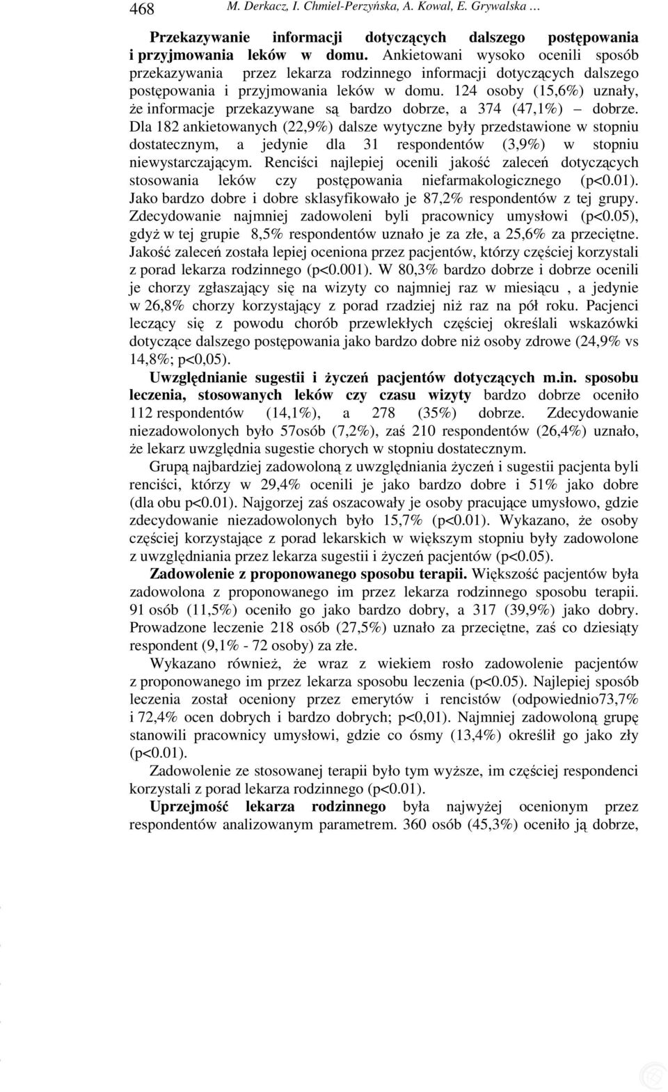 124 osoby (15,6%) uznały, że informacje przekazywane są bardzo dobrze, a 374 (47,1%) dobrze.