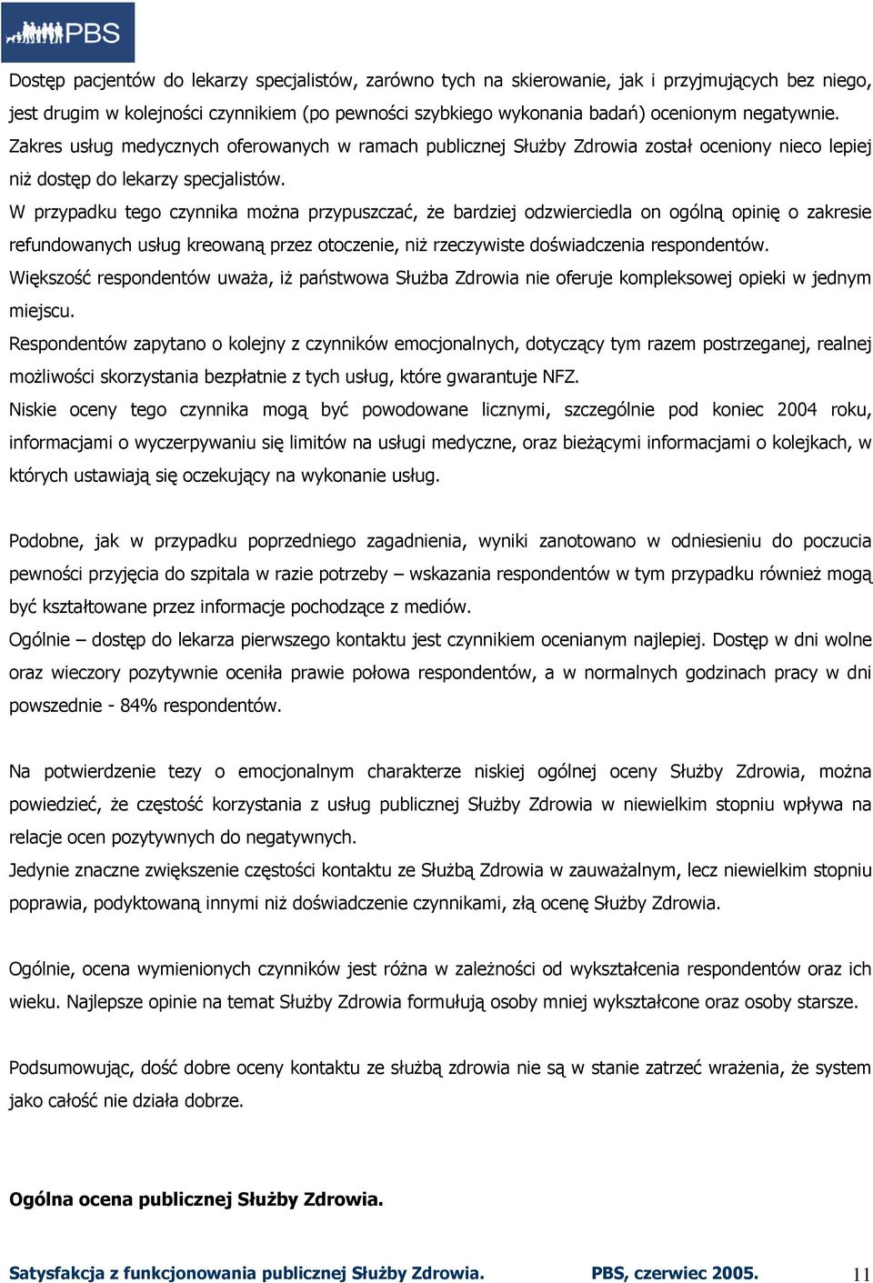 W przypadku tego czynnika można przypuszczać, że bardziej odzwierciedla on ogólną opinię o zakresie refundowanych usług kreowaną przez otoczenie, niż rzeczywiste doświadczenia respondentów.