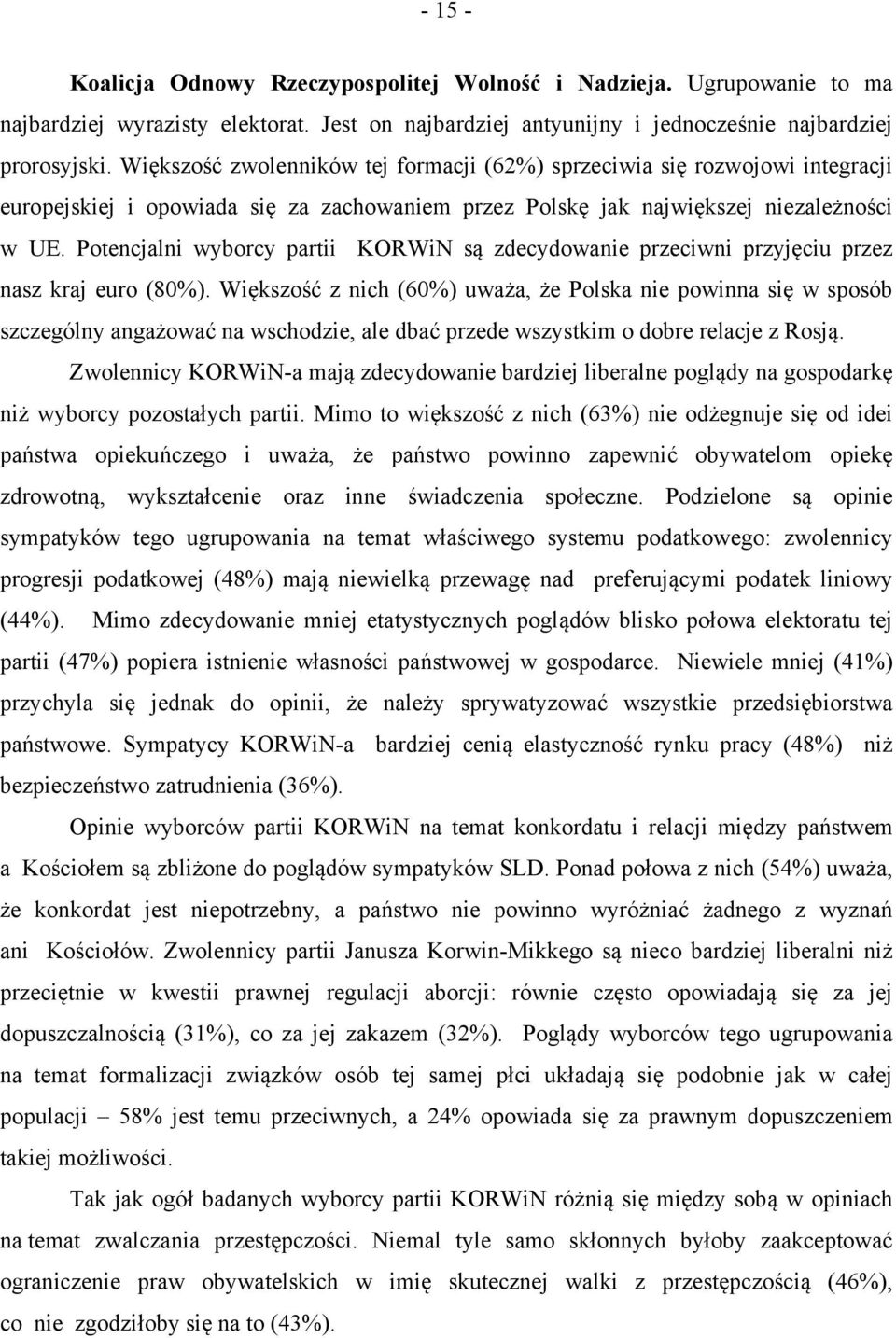 Potencjalni wyborcy partii KORWiN są zdecydowanie przeciwni przyjęciu przez nasz kraj euro (80%).